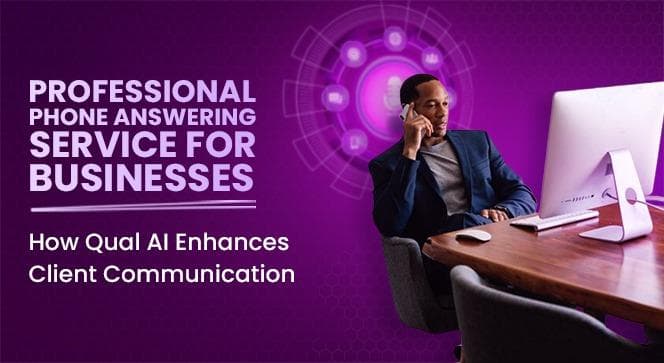 Professional Phone Answering Services for Businesses: How Qual AI Enhances Client Communication