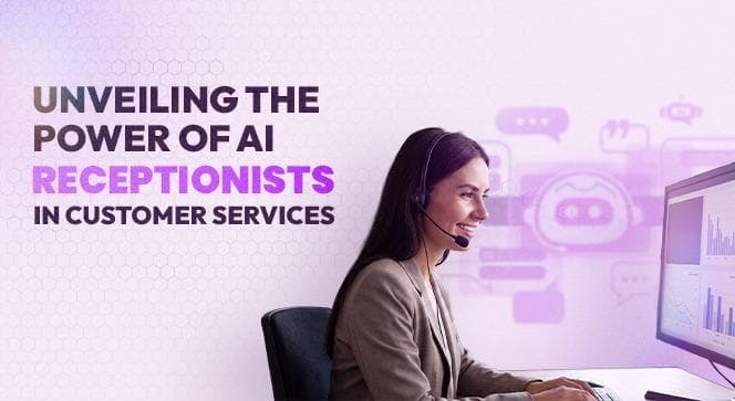 Unveiling the Power of AI Receptionists in Customer Services