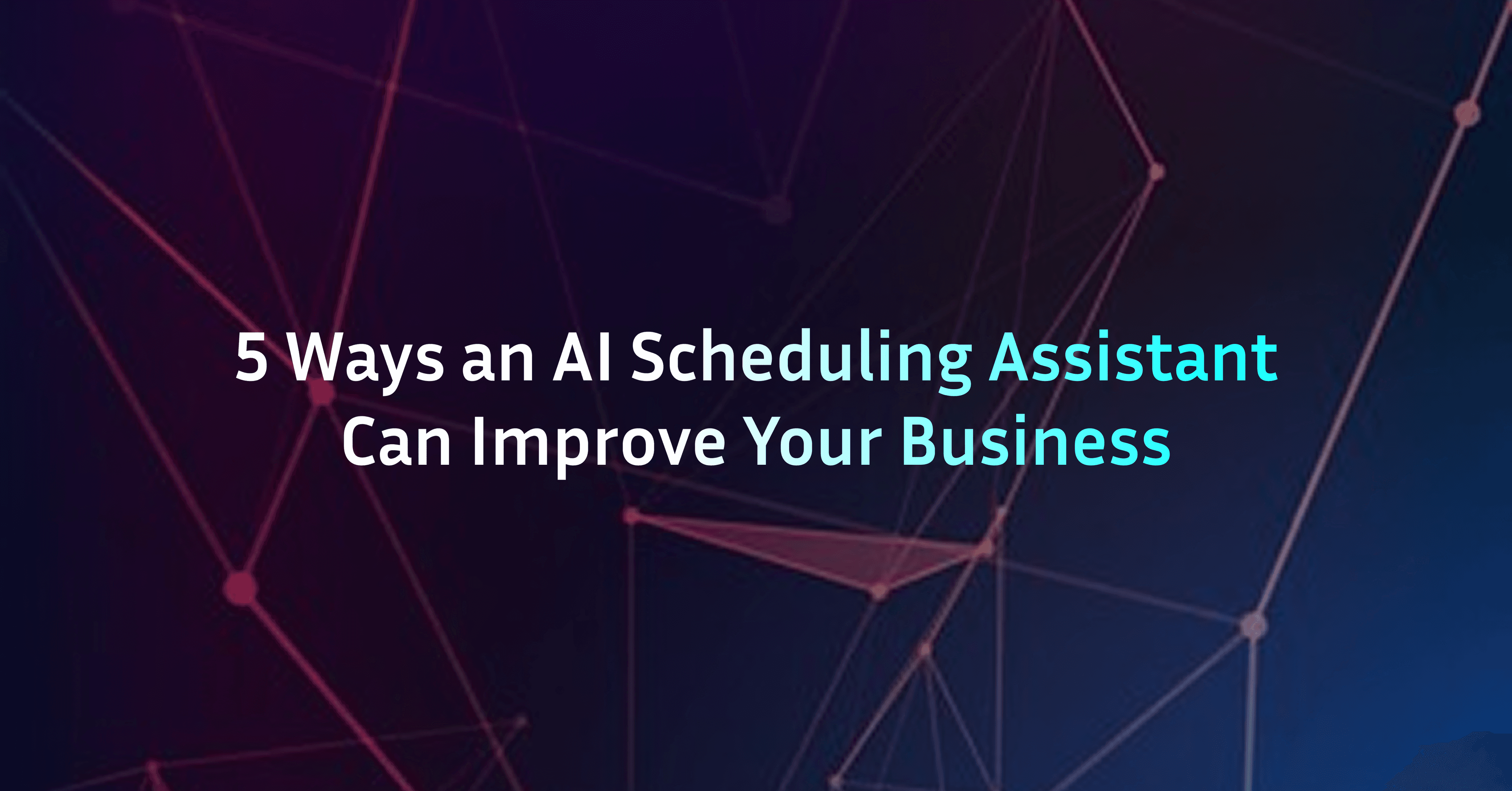 5 Ways an AI Scheduling Assistant Can Improve Your Business
