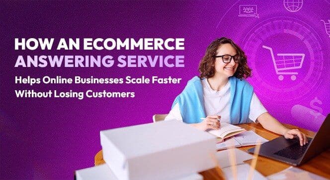 How an Ecommerce Answering Service Helps Online Businesses Scale Faster Without Losing Customers